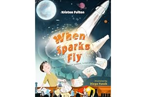 When Sparks Fly: The True Story of Robert Goddard, the Father of US Rocketry