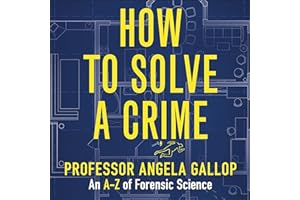 How to Solve a Crime: Stories from the Cutting Edge of Forensics