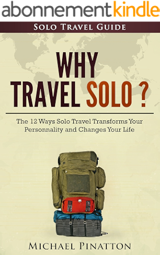 Download Why Travel Solo ?: The 12 Ways Solo Travel Transforms Your Personality and Changes Your Life (Solo Travel Guide Book 1) (English Edition) PDF