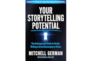 Your Storytelling Potential: The Underground Guide to Finally Writing a Great Screenplay or Novel