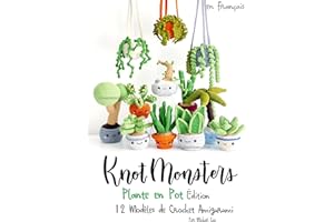 Knotmonsters: Édition Plante en Pot: 12 Modèles de Crochet Amigurumi (FRENCH/français) (French Edition)