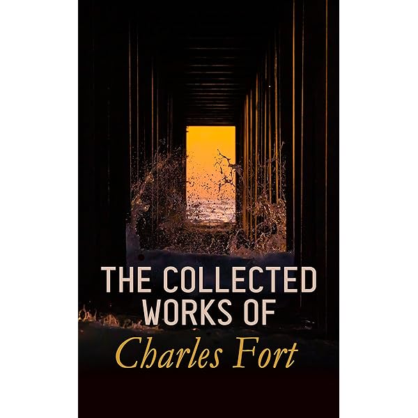 Charles Fort: Collected Works - Kindle edition by Fort, Charles