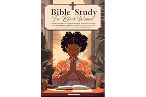 Bible Study For Black Women: A Spiritual Guide with Scripture Readings, Reflections, Prompts, and Faith-Building Lessons to D