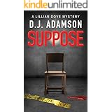 Suppose: Lillian Dove Mystery, Book Two: Suspected of murder Lillian Dove fights to prove her innocence and avoid the mafia d
