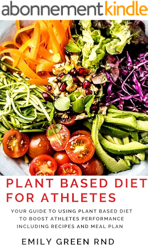 Download PLANT BASED DIET FOR ATHLETES: Your guide to using plant based diet to boost athletes perfomance including recipes and meal plan (English Edition) PDF