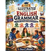 The Illustrated Guide to English Grammar: Part 1 (Visual English Grammar Series)