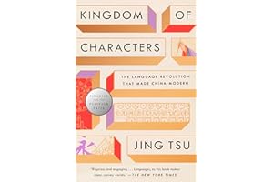 Kingdom of Characters (Pulitzer Prize Finalist): The Language Revolution That Made China Modern