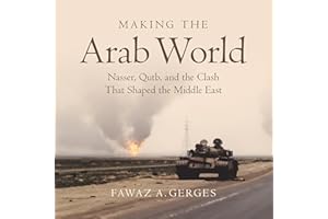 Making the Arab World: Nasser, Qutb, and the Clash That Shaped the Middle East