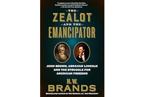 The Zealot and the Emancipator: John Brown, Abraham Lincoln and the Struggle for American Freedom