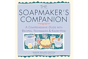 The Soapmaker's Companion: A Comprehensive Guide with Recipes, Techniques & Know-How
