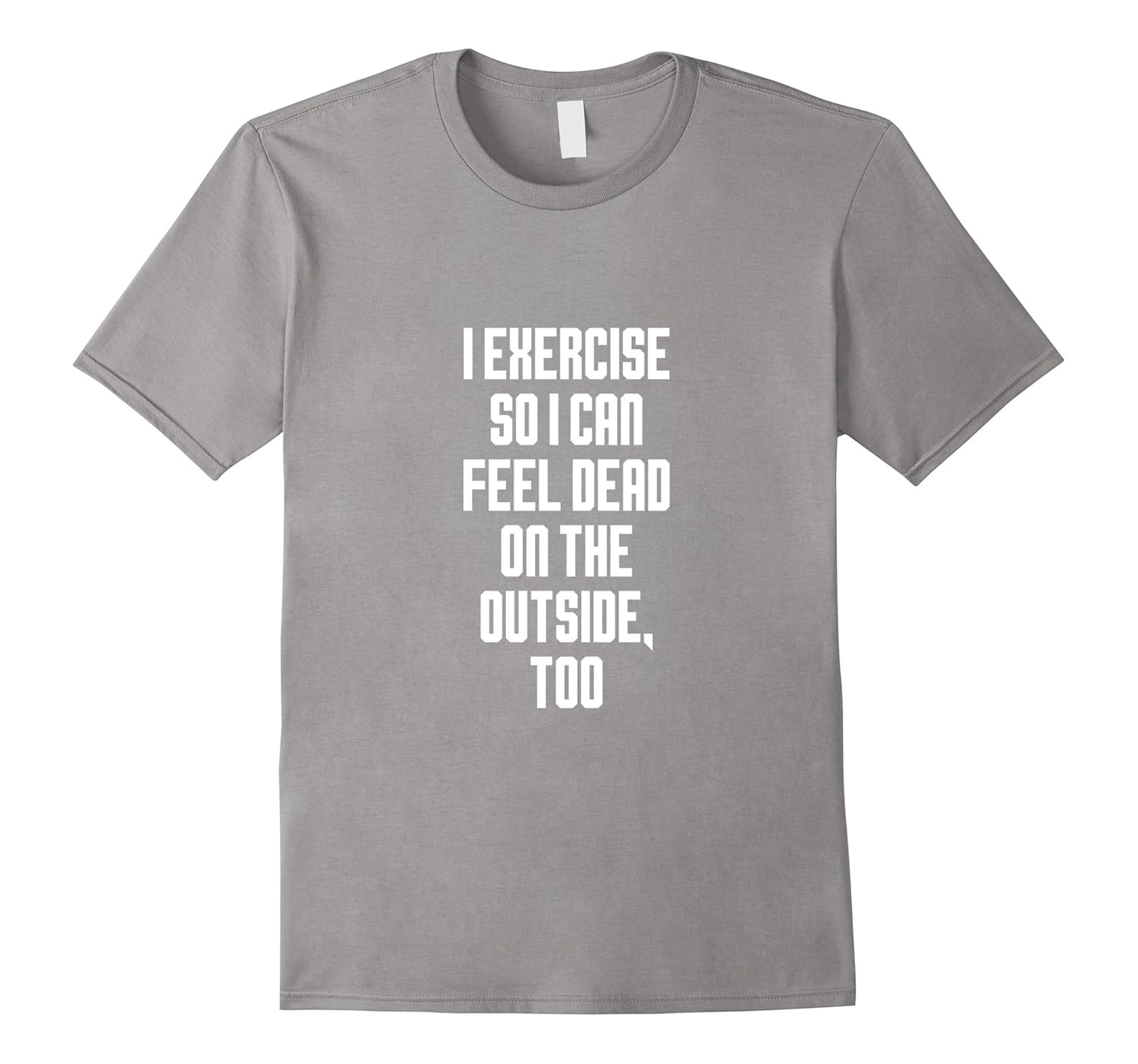 I exercise so i can feel dead on the outside, too Shirts-Rose