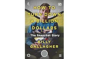 How to Turn Down a Billion Dollars: The Snapchat Story