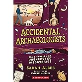 Accidental Archaeologists: True Stories of Unexpected Discoveries