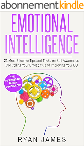 Download Emotional Intelligence: 21 Most Effective Tips and Tricks on Self Awareness, Controlling Your Emotions, and Improving Your EQ (Emotional Intelligence Series Book 5) (English Edition) PDF