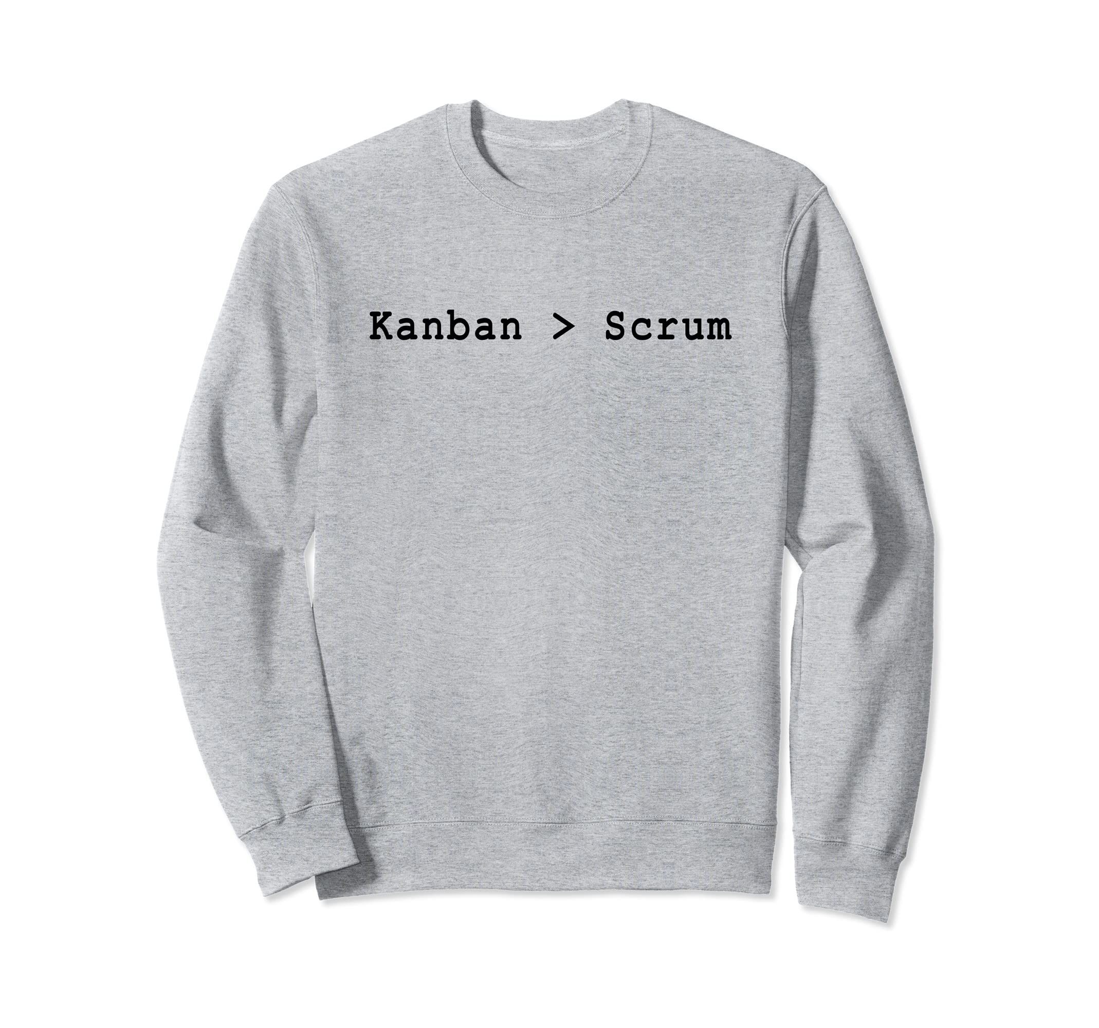 Kanban > Scrum Agile Project Management Funny PM Coach Sweatshirt