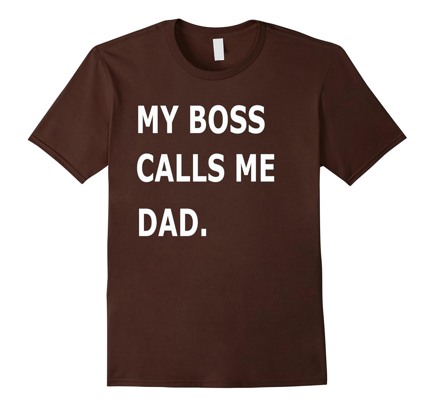 Father's Day 2017 Gift for Dad:My Boss Calls Me Dad Shirt-anz