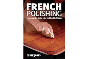 French Polishing: Finishing and Restoring Using Traditional Techniques