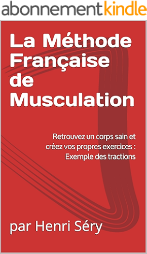 Download La Méthode Française de Musculation: Retrouvez un corps sain et créez vos propres exercices : Exemple des tractions PDF
