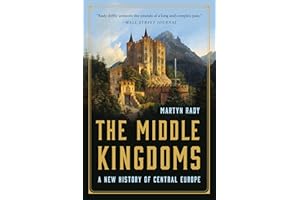 The Middle Kingdoms: A New History of Central Europe