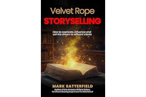 Velvet Rope StorySelling: How to Captivate, Influence and Sell the Dream to Affluent Clients