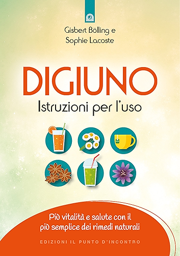 Download Digiuno: istruzioni per l'uso: Più vitalità e salute con il più semplice dei rimedi naturali (Italian Edition) PDF