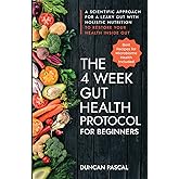 The 4-Week Gut Health Protocol for Beginners: Scientific Approach for A Leaky Gut with Holistic Nutrition to Restore Your Hea