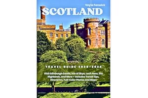 SCOTLAND TRAVEL GUIDE 2025-2026: Visit Edinburgh Castle, Isle of Skye, Loch Ness, the Highlands, and More – Includes Travel T