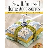 Sew-It-Yourself Home Accessories: 21 Practical Projects to Make in a Weekend (IMM Lifestyle Books) Stash-Busting Sewing Projects with Beginner-Friendly Step-by-Step Instructions and Over 200 Photos