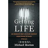 Getting Life: An Innocent Man's 25-Year Journey from Prison to Peace: A Memoir