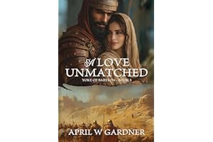 A Love Unmatched: A Novel of Jerusalem's Survivors and Babylon's Claim (Yoke of Babylon Book 3)