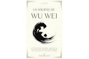 Un Souffle de Wu Wei: 27 histoires de sagesse inspirées du Tao et de Lao Tseu pour apprendre à ne rien forcer et vivre avec f
