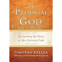 The Prodigal God: Recovering the Heart of the Christian Faith