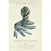 Embodied Hope: A Theological Meditation on Pain and Suffering