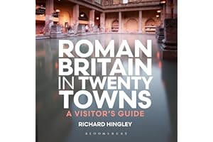 Roman Britain in Twenty Towns: A Visitor's Guide