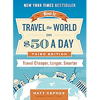 How to Travel the World on $50 a Day: Third Edition: Travel Cheaper, Longer, Smarter book cover