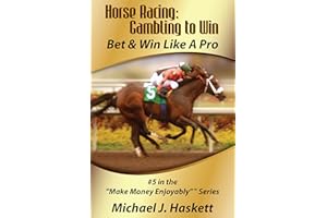 Horse Racing: Gambling to Win: Bet & Win Like A Pro (Make Money Enjoyably Book 5)