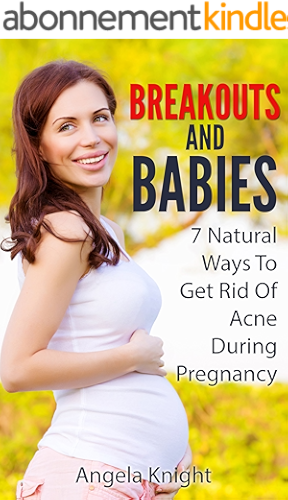 Download Breakouts And Babies: 7 Natural Ways To Get Rid Of Acne During Pregnancy (English Edition) PDF