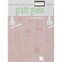 Grant Green: Rediscovering the Forgotten Genius of Jazz Guitar