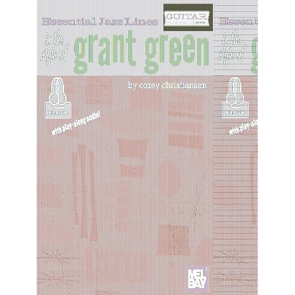 Grant Green: Rediscovering the Forgotten Genius of Jazz Guitar