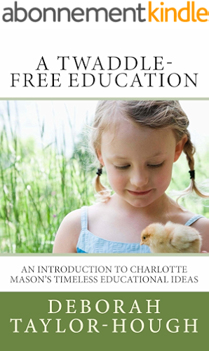 Download A Twaddle-Free Education: An Introduction to Charlotte Mason's Timeless Educational Ideas (English Edition) PDF