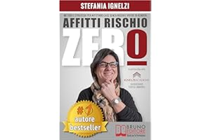 Affitti Rischio Zero: Metodo e Strategie Per Affittare Case Senza Rischi e Vivere Di Rendita (Italian Edition)