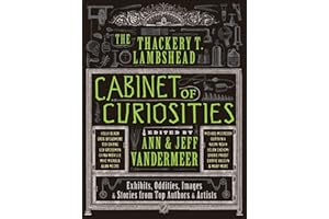 The Thackery T. Lambshead Cabinet of Curiosities: Exhibits, Oddities, Images, & Stories from Top Authors & Artists