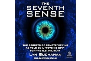 The Seventh Sense: The Secrets of Remote Viewing as Told by a "Psychic Spy" for the U.S. Military