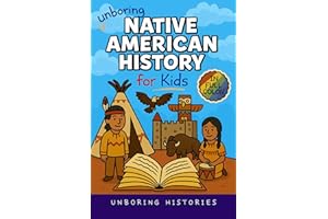Unboring Native American History for Kids: Funny, Interesting, Concise Guide to a Time of Traditions, Legends, and Heroes You