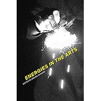 Energies in the Arts (The MIT Press)