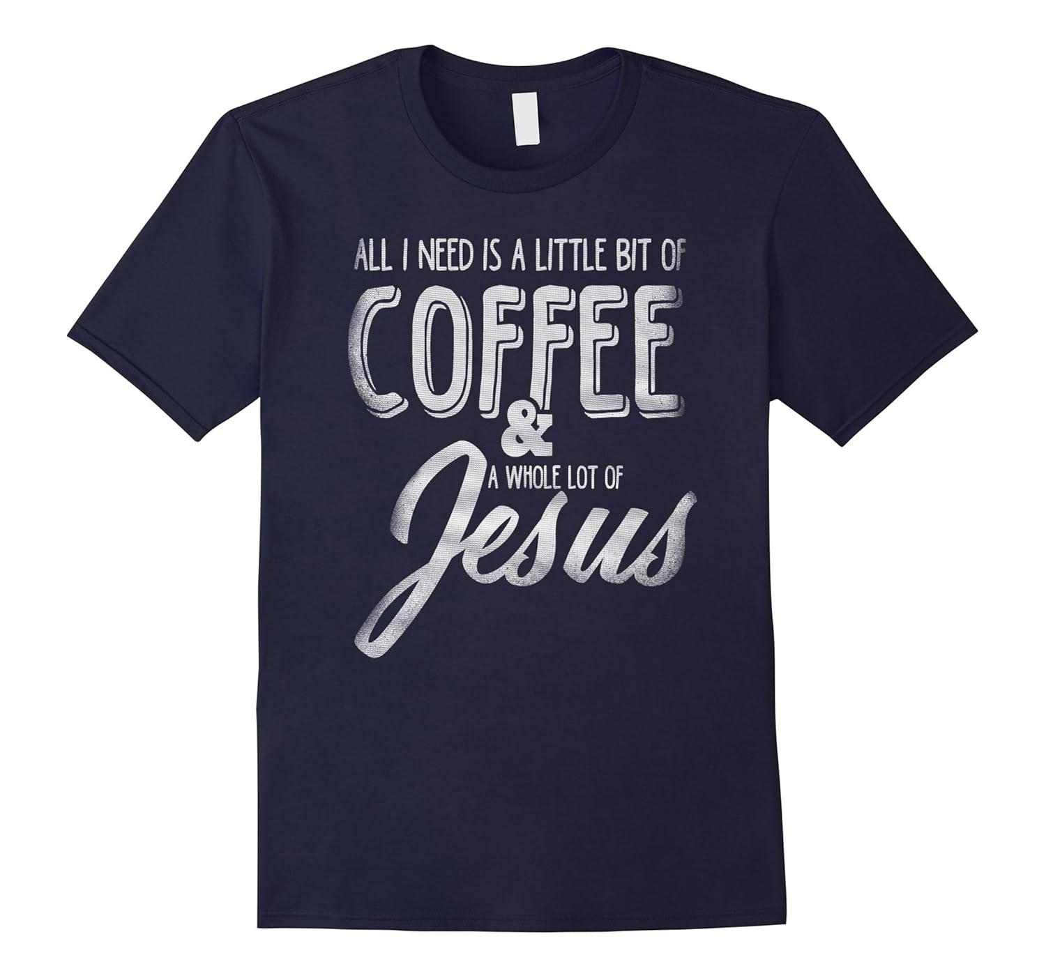 All I Need Is A Little Coffee And A Whole Lot Of Jesus Shirt-ANZ
