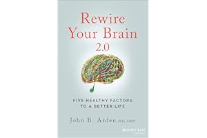 Rewire Your Brain 2.0: Five Healthy Factors to a Better Life