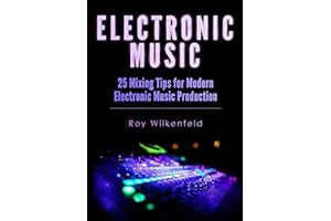 Electronic Music: 25 Mixing Tips for Modern Electronic Music Production