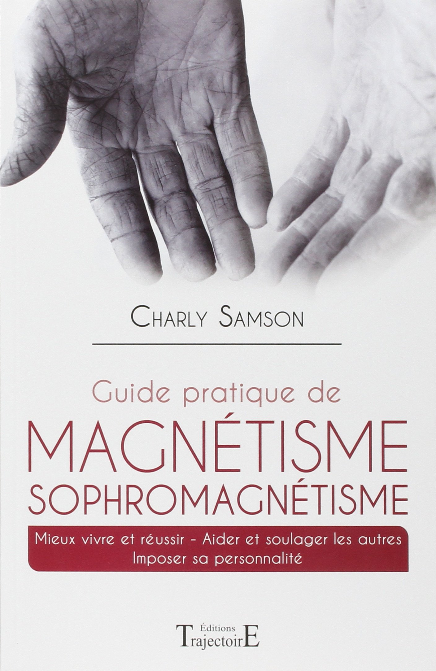 Amazon Fr Guide Pratique De Magnetisme Sophromagnetisme Samson Charly Livres