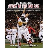 The Boston Globe Story of the Red Sox: More Than a Century of Championships, Challenges, and Characters